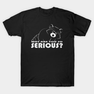 Raccoon - Why Are You So Serious - 02 T-Shirt